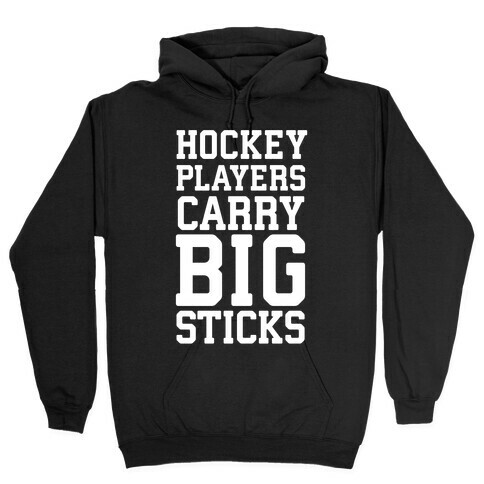 Hockey Players Carry Big Sticks Hooded Sweatshirt