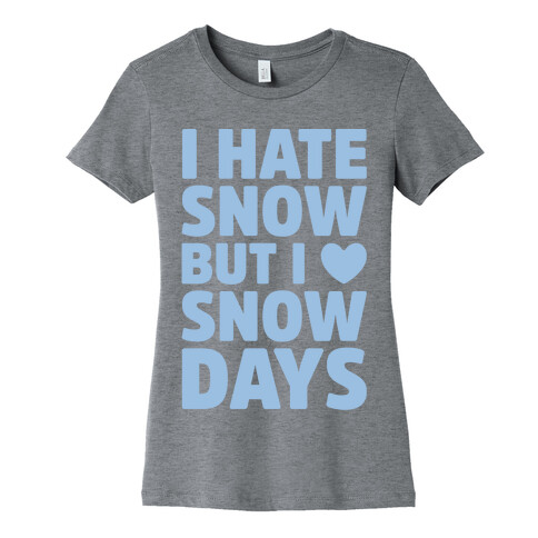 I Hate Snow But I Love Snow Days Womens T-Shirt