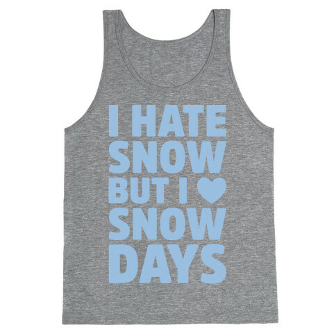 I Hate Snow But I Love Snow Days Tank Top