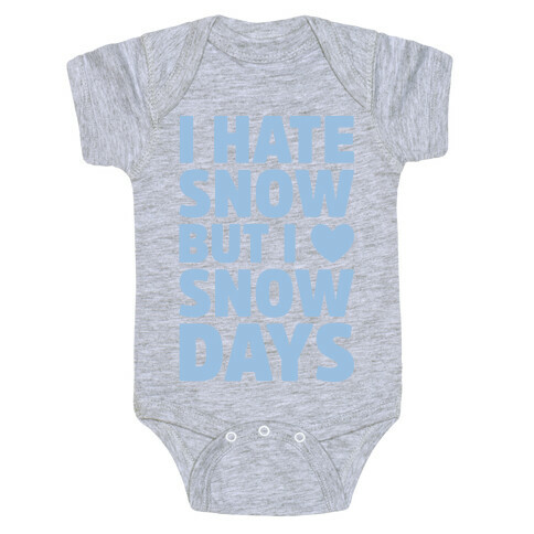 I Hate Snow But I Love Snow Days Baby One-Piece