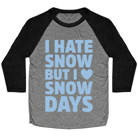 I Hate Snow But I Love Snow Days Baseball Tee