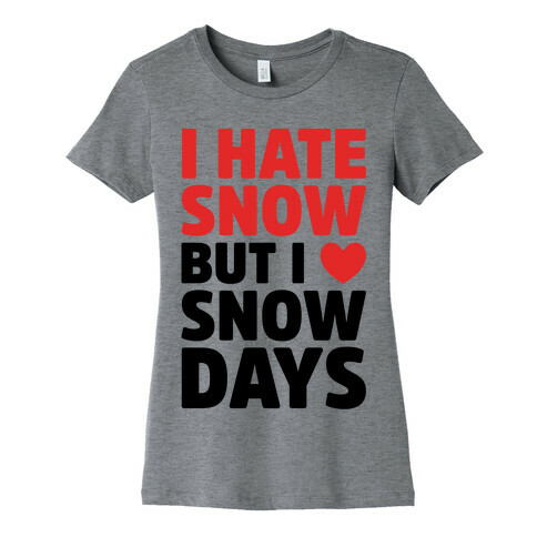 I Hate Snow But I Love Snow Days Womens T-Shirt