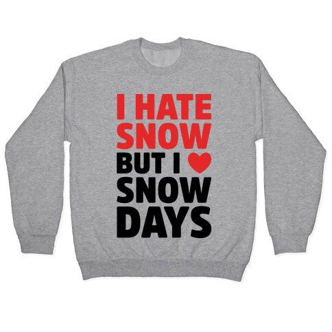 I Hate Snow But I Love Snow Days Pullover