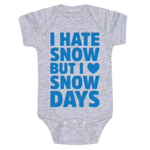 I Hate Snow But I Love Snow Days Baby One-Piece