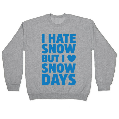 I Hate Snow But I Love Snow Days Pullover