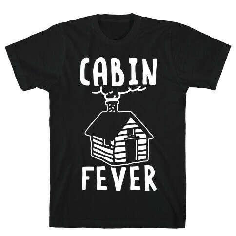 Cabin Fever T-Shirt