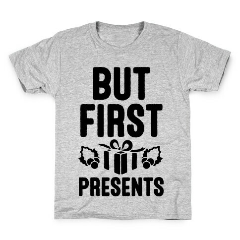 But First Presents Kids T-Shirt