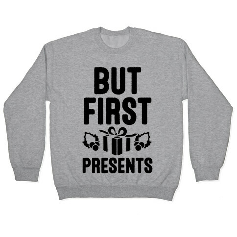 But First Presents Pullover