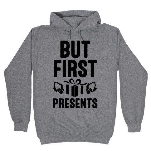 But First Presents Hooded Sweatshirt