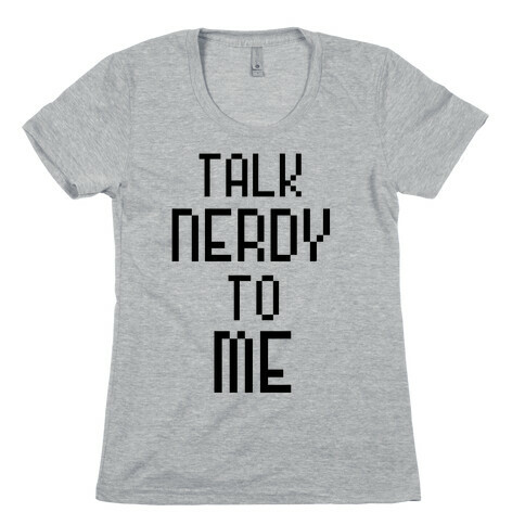 Talk Nerdy To Me Womens T-Shirt