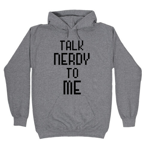 Talk Nerdy To Me Hooded Sweatshirt