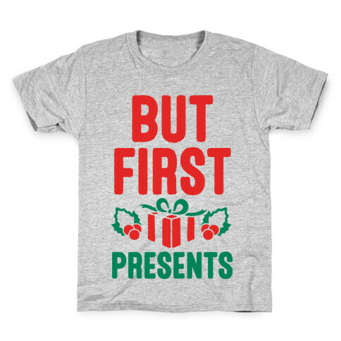 But First Presents Kids T-Shirt