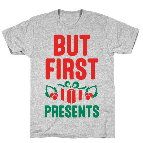 But First Presents T-Shirt