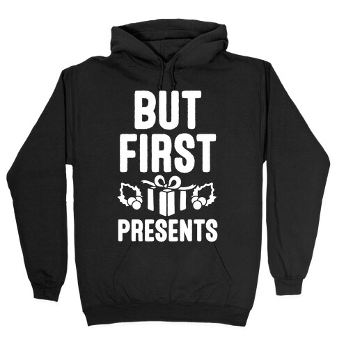 But First Presents Hooded Sweatshirt