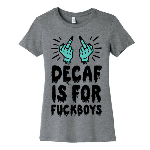 Decaf Is For F***boys Womens T-Shirt