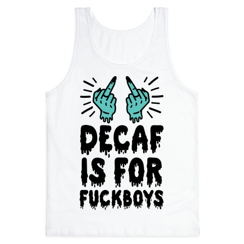 Decaf Is For F***boys Tank Top