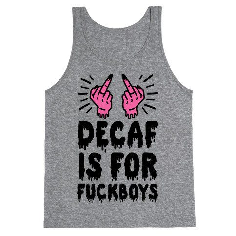 Decaf Is For F***boys Tank Top