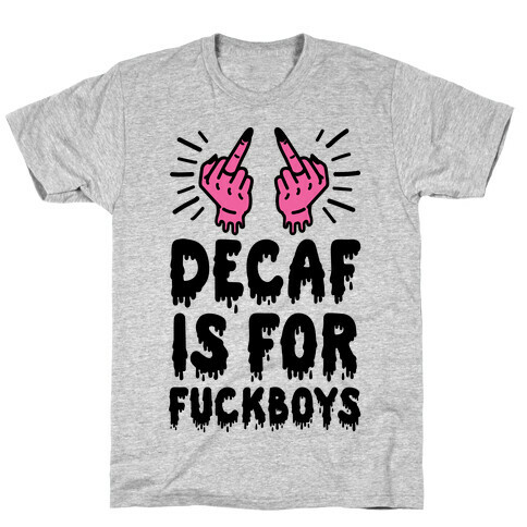 Decaf Is For F***boys T-Shirt