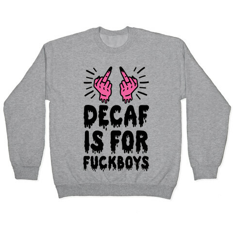 Decaf Is For F***boys Pullover