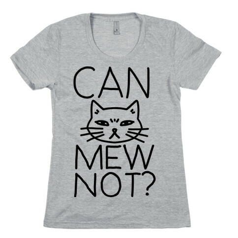 Can Mew Not? Womens T-Shirt