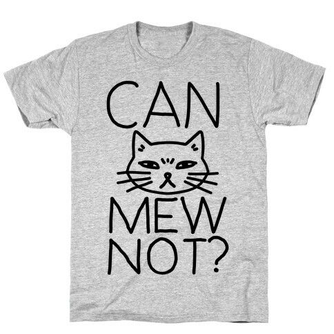 Can Mew Not? T-Shirt