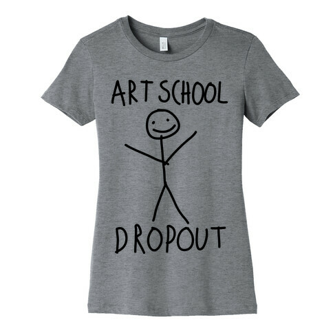 Art School Dropout  Womens T-Shirt