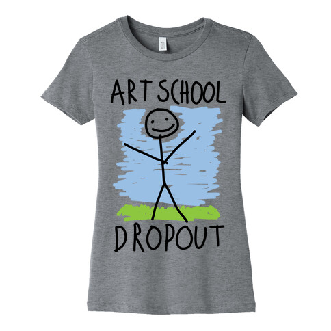 Art School Dropout Womens T-Shirt