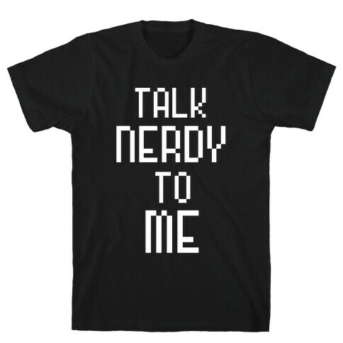 Talk Nerdy To Me T-Shirt