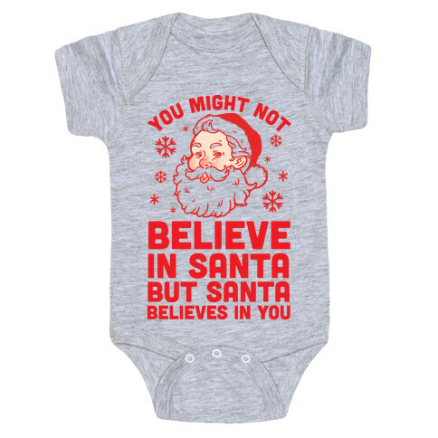 You Might Not Believe In Santa But Santa Believes In You Baby One-Piece