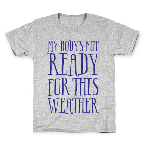 My Body's Not Ready For This Weather Kids T-Shirt
