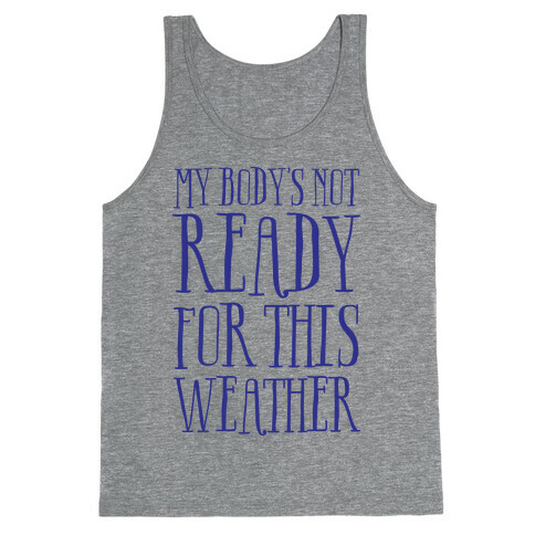 My Body's Not Ready For This Weather Tank Top