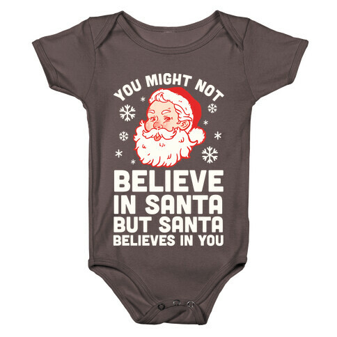 You Might Not Believe In Santa But Santa Believes In You Baby One-Piece