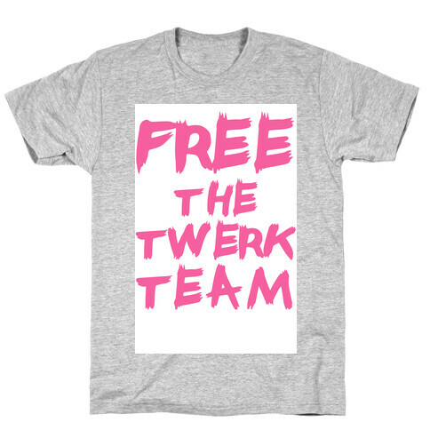 Free the Twerk Team T-Shirt