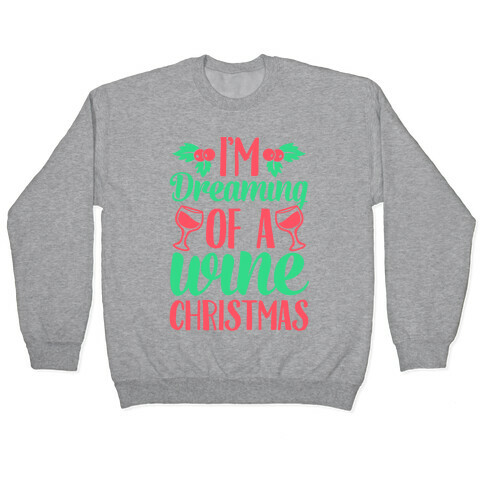 I'm Dreaming Of A Wine Christmas Pullover