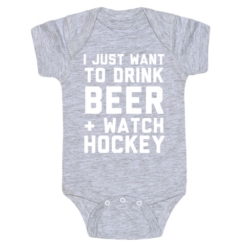 I Just Want To Drink Beer And Watch Hockey Baby One-Piece