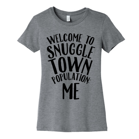  Welcome to Snuggle Town, Population: Me Womens T-Shirt