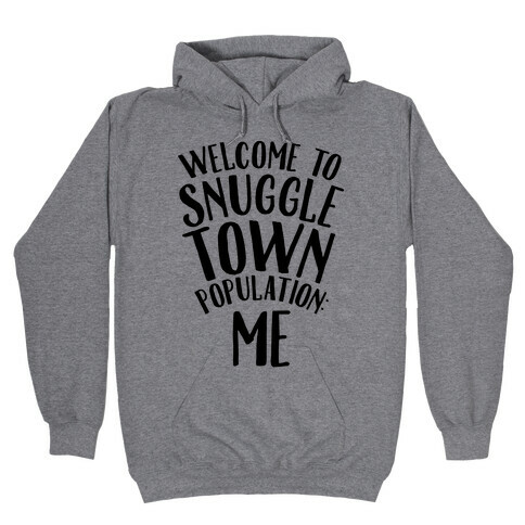  Welcome to Snuggle Town, Population: Me Hooded Sweatshirt