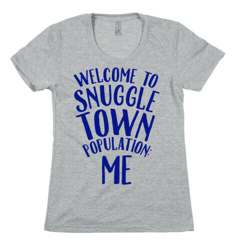  Welcome to Snuggle Town, Population: Me Womens T-Shirt