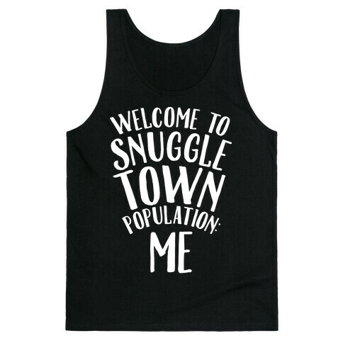  Welcome to Snuggle Town, Population: Me Tank Top