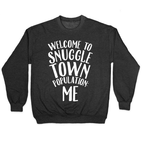  Welcome to Snuggle Town, Population: Me Pullover