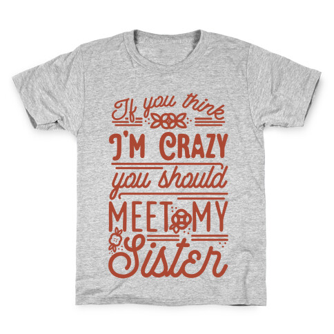 If You Think I'm Crazy You Should Meet My Sister Kids T-Shirt