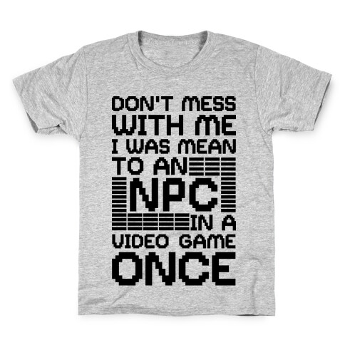 Don't Mess With Me I Was Mean To An NPC Kids T-Shirt