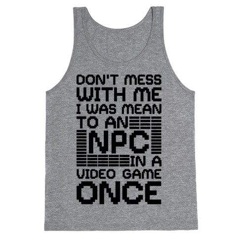 Don't Mess With Me I Was Mean To An NPC Tank Top