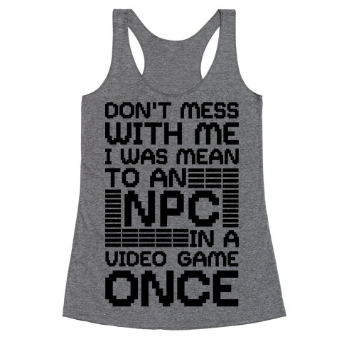 Don't Mess With Me I Was Mean To An NPC Racerback Tank Top