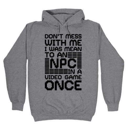 Don't Mess With Me I Was Mean To An NPC Hooded Sweatshirt