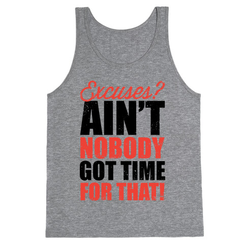 Excuses? Ain't Nobody Got Time For That! (Tank) Tank Top