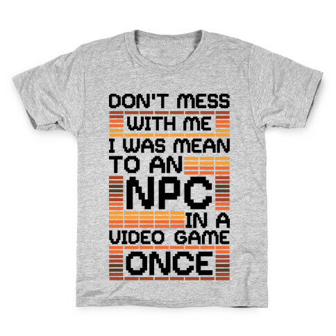 Don't Mess With Me I Was Mean To An NPC Kids T-Shirt