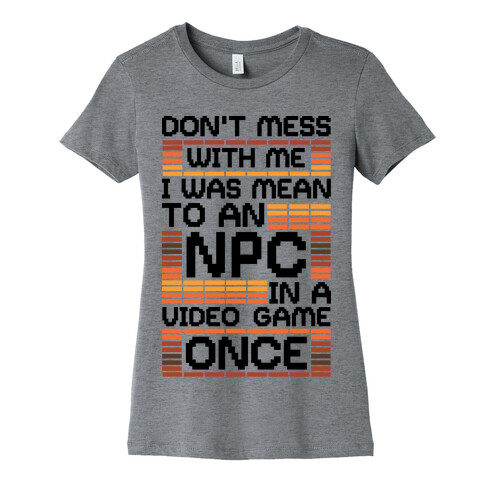 Don't Mess With Me I Was Mean To An NPC Womens T-Shirt