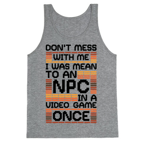 Don't Mess With Me I Was Mean To An NPC Tank Top