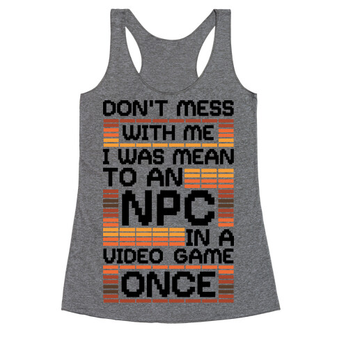 Don't Mess With Me I Was Mean To An NPC Racerback Tank Top